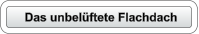 Das unbelüftete Flachdach