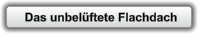 Das unbelüftete Flachdach
