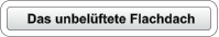 Das unbelüftete Flachdach