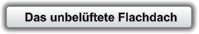 Das unbelüftete Flachdach