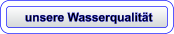 unsere Wasserqualität