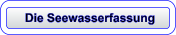 Die Seewasserfassung