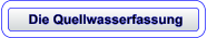 Die Quellwasserfassung