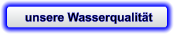 unsere Wasserqualität