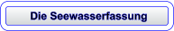 Die Seewasserfassung