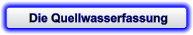 Die Quellwasserfassung