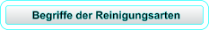 Begriffe der Reinigungsarten