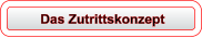 Das Zutrittskonzept