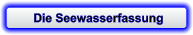 Die Seewasserfassung