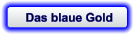 Das blaue Gold