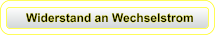 Widerstand an Wechselstrom