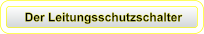 Der Leitungsschutzschalter