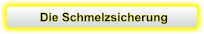 Die Schmelzsicherung