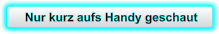Nur kurz aufs Handy geschaut